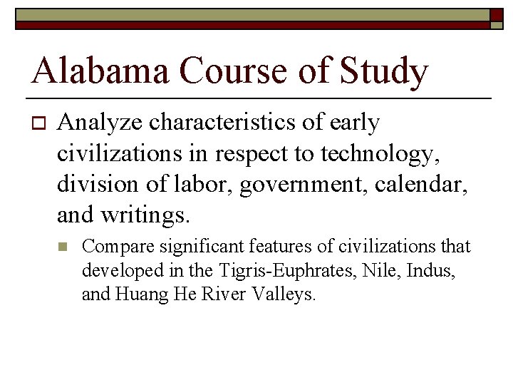 Alabama Course of Study o Analyze characteristics of early civilizations in respect to technology,