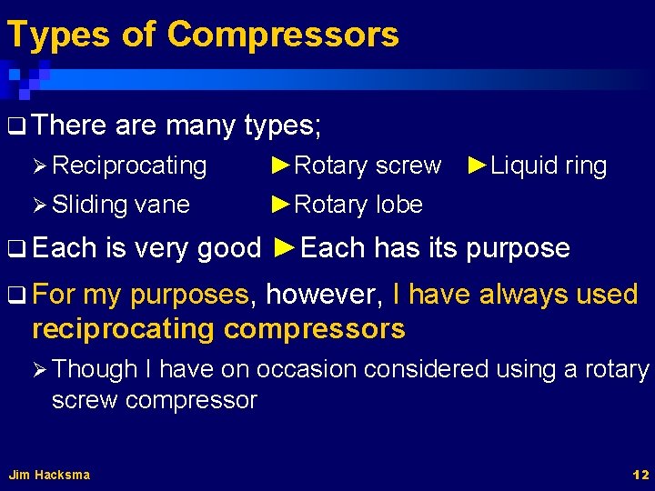 Types of Compressors q There are many types; Ø Reciprocating ►Rotary screw ►Liquid ring