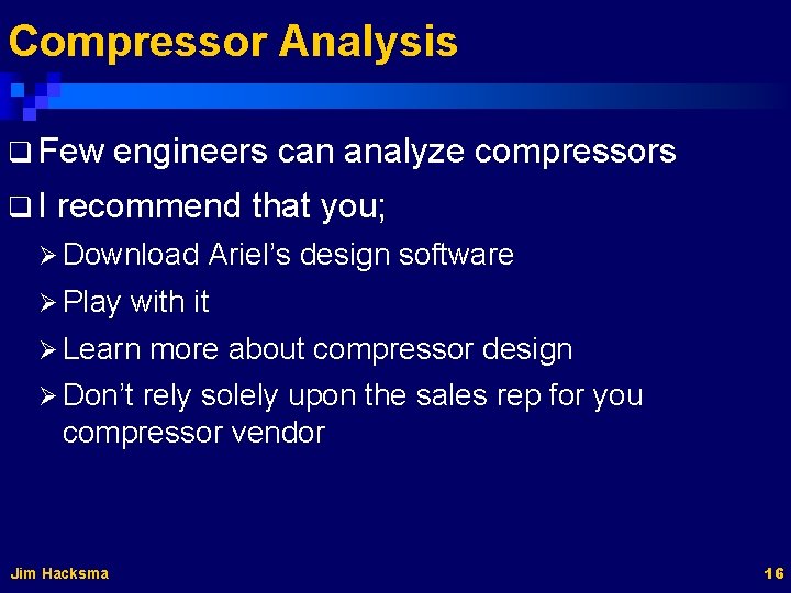 Compressor Analysis q Few q. I engineers can analyze compressors recommend that you; Ø