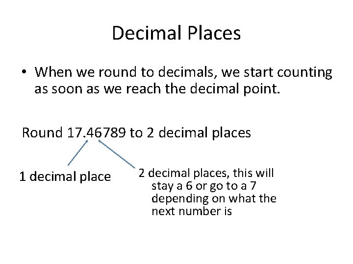 Decimal Places • When we round to decimals, we start counting as soon as