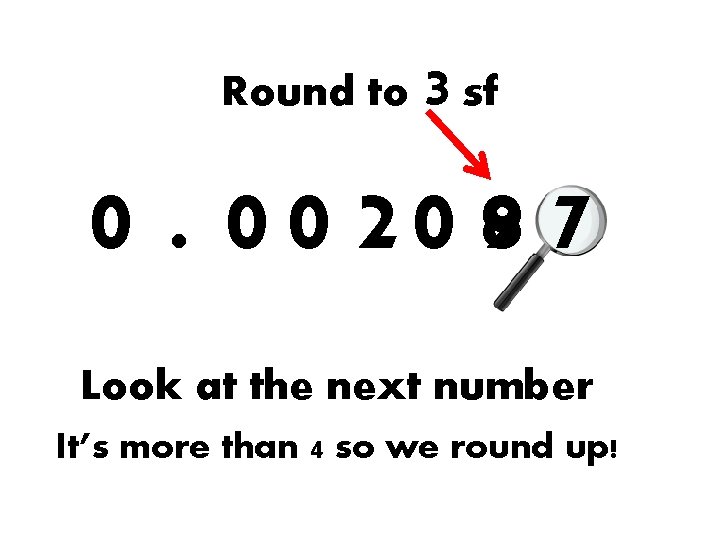 Round to 3 sf 0. 0 0 2 0 98 7 Look at the