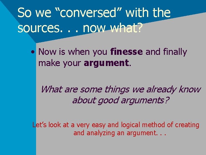 So we “conversed” with the sources. . . now what? • Now is when