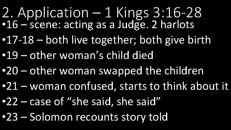 2. Application – 1 Kings 3: 16 -28 • 16 – scene: acting as