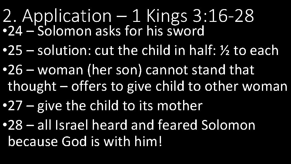 2. Application – 1 Kings 3: 16 -28 • 24 – Solomon asks for