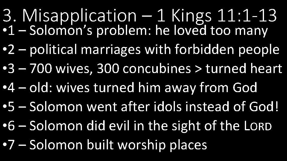 3. Misapplication – 1 Kings 11: 1 -13 • 1 – Solomon’s problem: he 3. Misapplication – 1 Kings 11: 1 -13 • 1 – Solomon’s problem: he