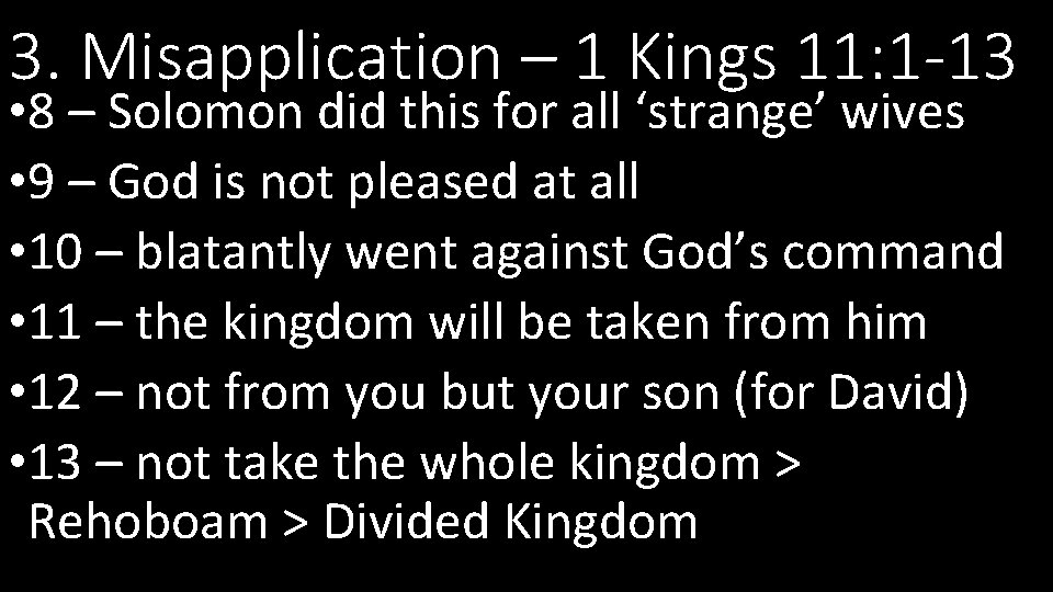 3. Misapplication – 1 Kings 11: 1 -13 • 8 – Solomon did this