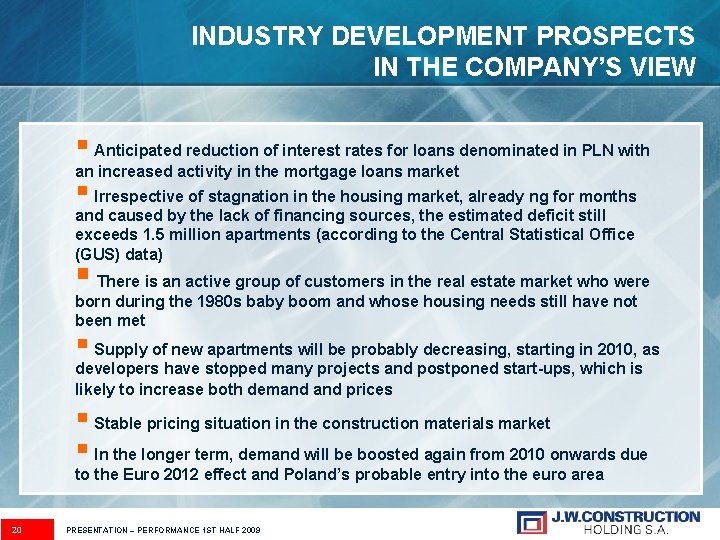 INDUSTRY DEVELOPMENT PROSPECTS IN THE COMPANY’S VIEW § Anticipated reduction of interest rates for