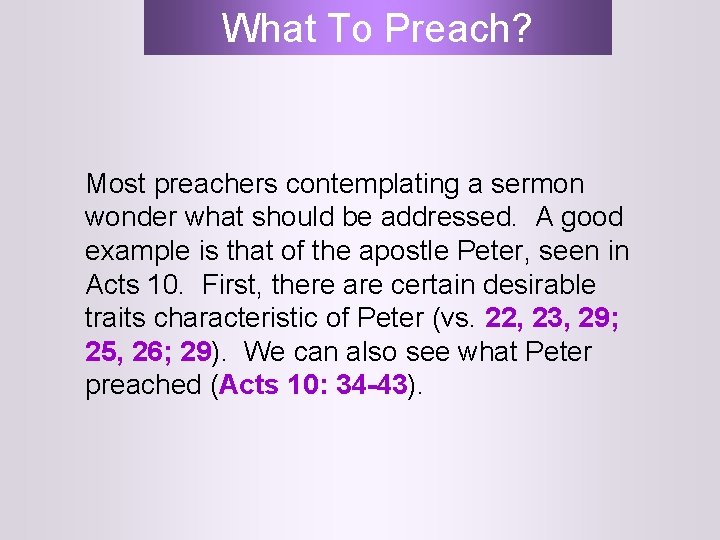 What To Preach? Most preachers contemplating a sermon wonder what should be addressed. A