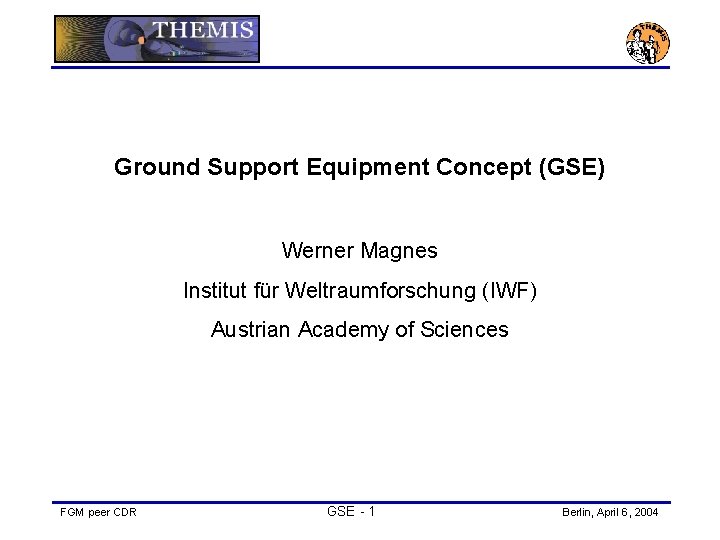 Ground Support Equipment Concept (GSE) Werner Magnes Institut für Weltraumforschung (IWF) Austrian Academy of