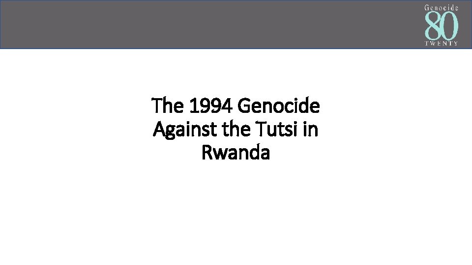 The 1994 Genocide Against the Tutsi in Rwanda 
