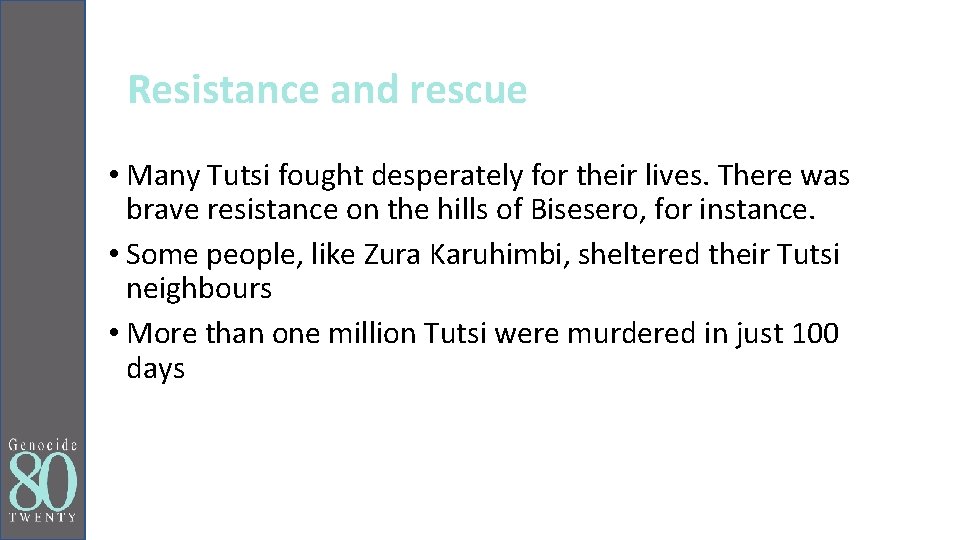 Resistance and rescue • Many Tutsi fought desperately for their lives. There was brave