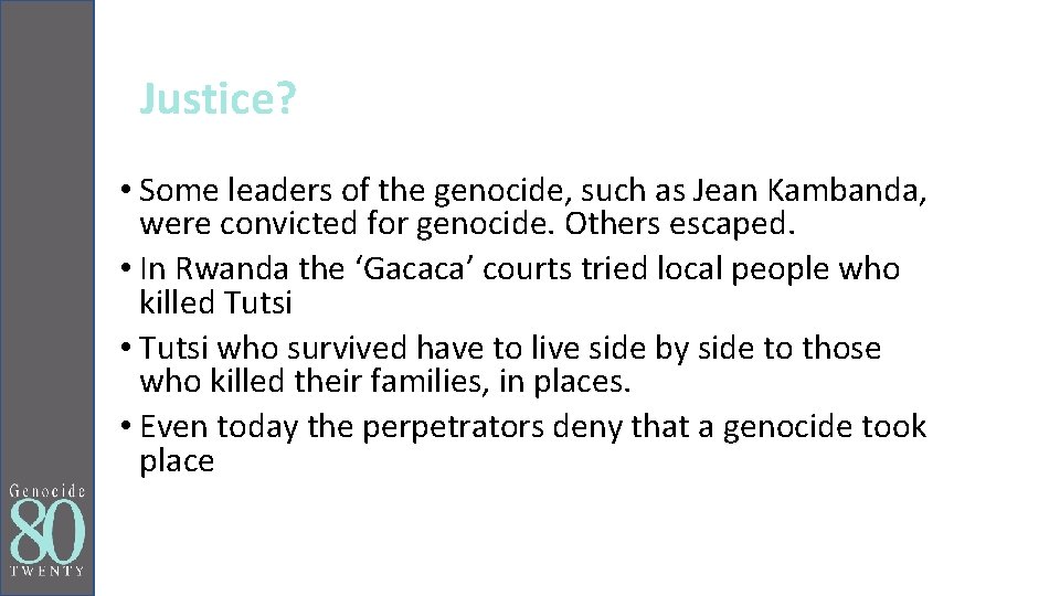 Justice? • Some leaders of the genocide, such as Jean Kambanda, were convicted for
