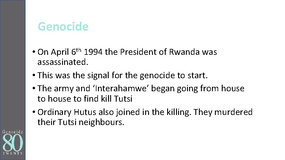 Genocide • On April 6 th 1994 the President of Rwanda was assassinated. •