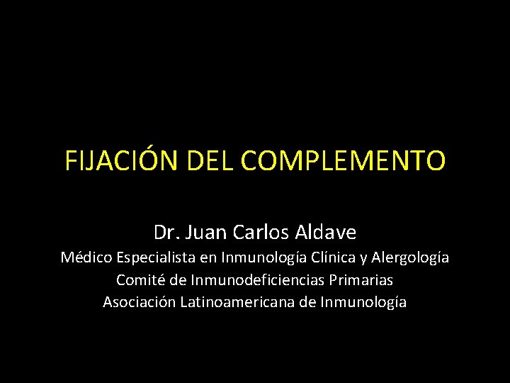 FIJACIÓN DEL COMPLEMENTO Dr. Juan Carlos Aldave Médico Especialista en Inmunología Clínica y Alergología