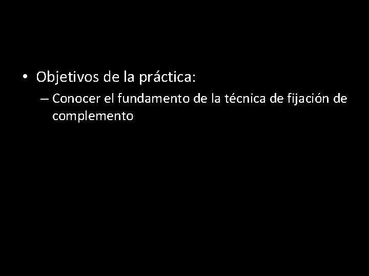  • Objetivos de la práctica: – Conocer el fundamento de la técnica de