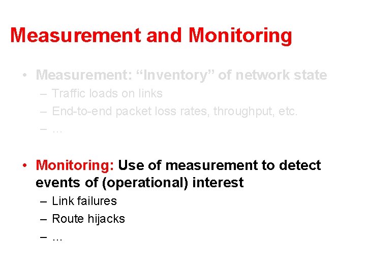 Measurement and Monitoring • Measurement: “Inventory” of network state – Traffic loads on links