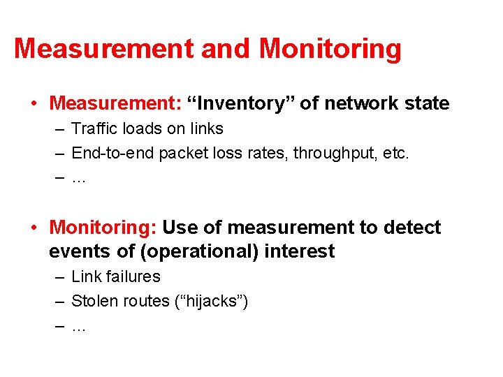 Measurement and Monitoring • Measurement: “Inventory” of network state – Traffic loads on links