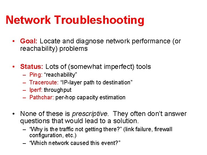 Network Troubleshooting • Goal: Locate and diagnose network performance (or reachability) problems • Status: