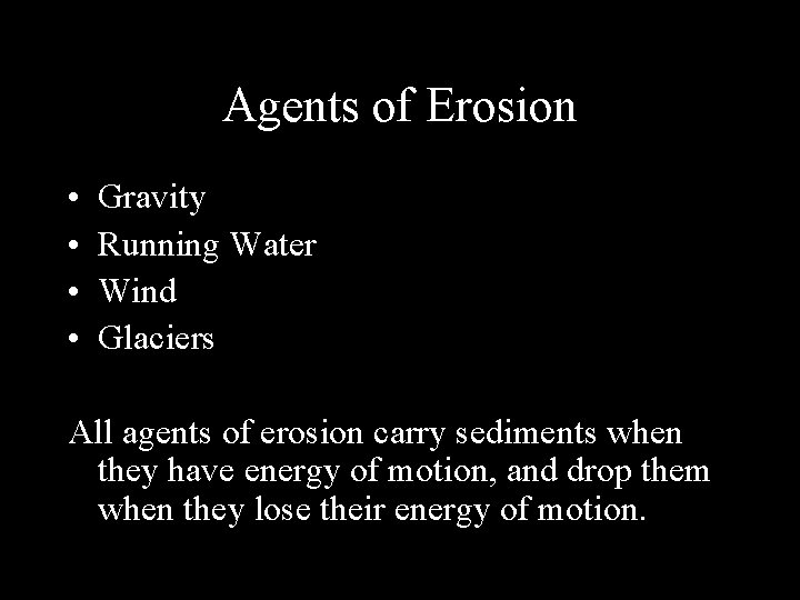Agents of Erosion • • Gravity Running Water Wind Glaciers All agents of erosion