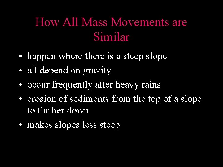 How All Mass Movements are Similar • • happen where there is a steep