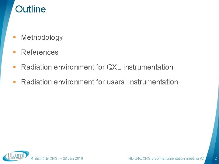 Outline § Methodology § References § Radiation environment for QXL instrumentation § Radiation environment