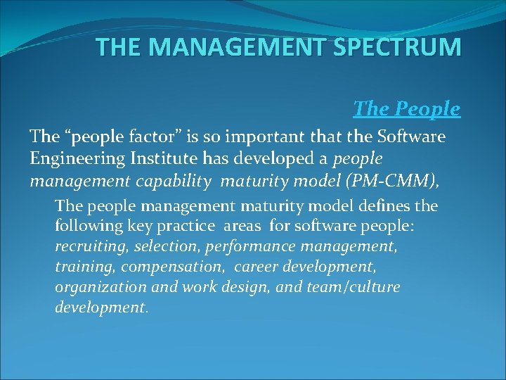 THE MANAGEMENT SPECTRUM The People The “people factor” is so important that the Software