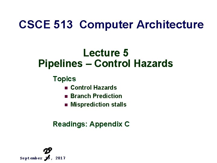 CSCE 513 Computer Architecture Lecture 5 Pipelines – Control Hazards Topics n n n