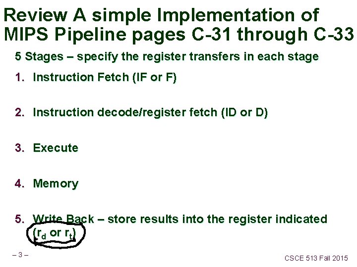 Review A simple Implementation of MIPS Pipeline pages C-31 through C-33 5 Stages –