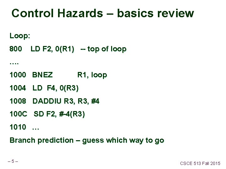 Control Hazards – basics review Loop: 800 LD F 2, 0(R 1) -- top