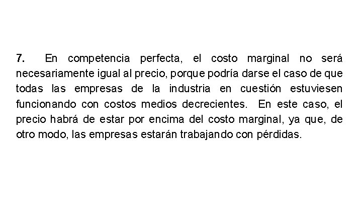 7. En competencia perfecta, el costo marginal no será necesariamente igual al precio, porque