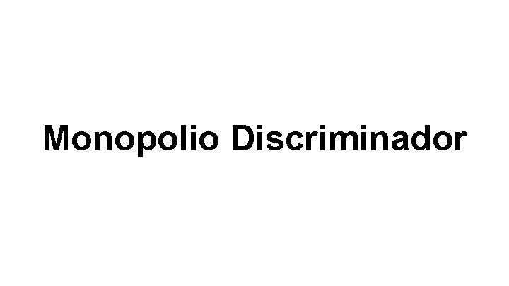 Monopolio Discriminador 