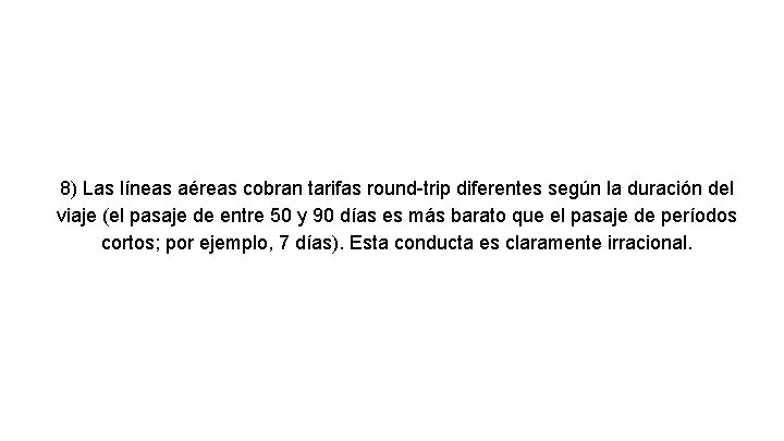 8) Las líneas aéreas cobran tarifas round-trip diferentes según la duración del viaje (el