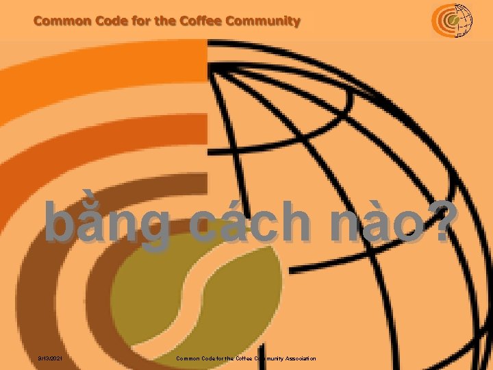 bằng cách nào? 9/13/2021 Common Code for the Coffee Community Association 17 