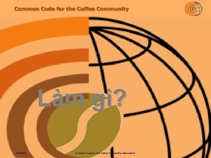 Làm gì? 9/13/2021 Common Code for the Coffee Community Association 5 