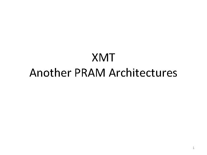 XMT Another PRAM Architectures 1 