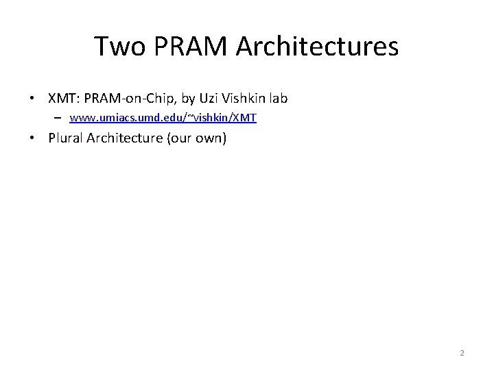 Two PRAM Architectures • XMT: PRAM-on-Chip, by Uzi Vishkin lab – www. umiacs. umd.