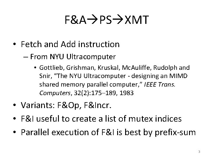 F&A PS XMT • Fetch and Add instruction – From NYU Ultracomputer • Gottlieb,