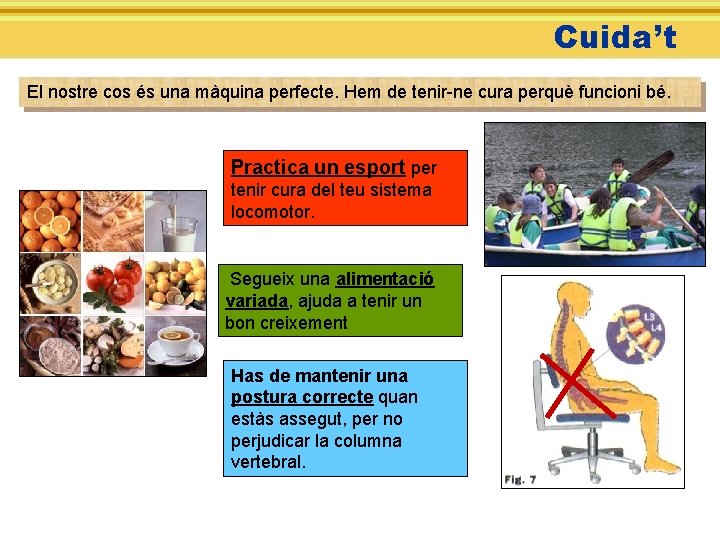 Cuida’t El nostre cos és una màquina perfecte. Hem de tenir-ne cura perquè funcioni