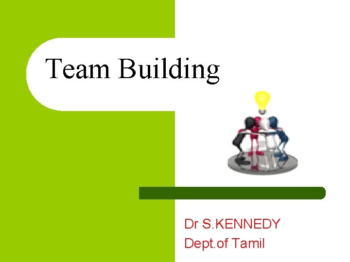 Team Building Dr S. KENNEDY Dept. of Tamil 