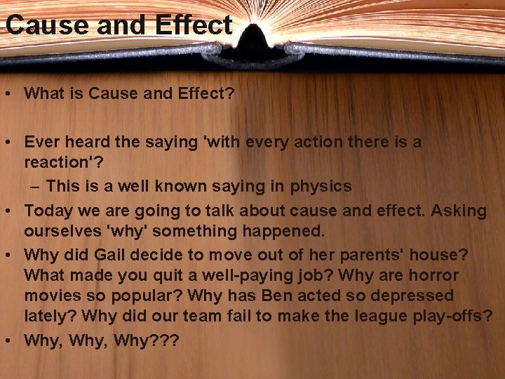 Cause and Effect • What is Cause and Effect? • Ever heard the saying