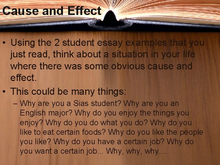 Cause and Effect • Using the 2 student essay examples that you just read,