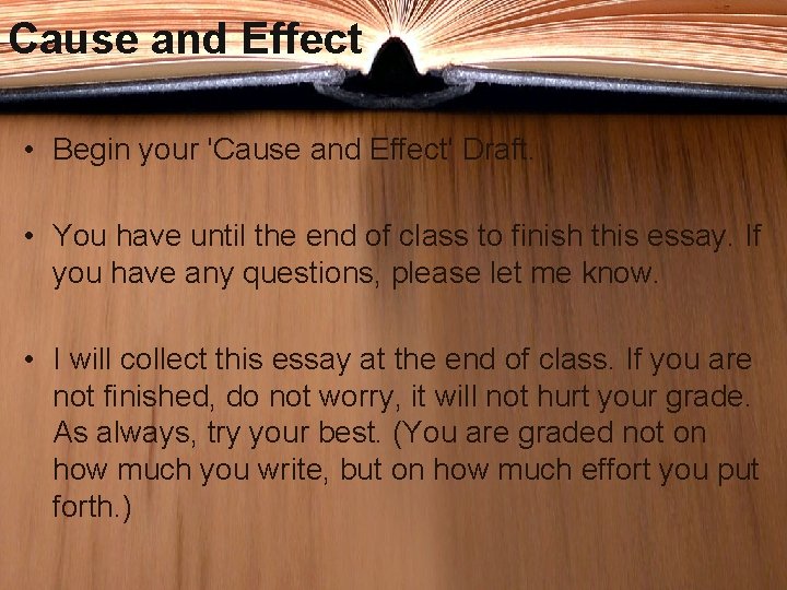 Cause and Effect • Begin your 'Cause and Effect' Draft. • You have until