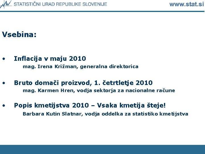 Vsebina: • Inflacija v maju 2010 mag. Irena Križman, generalna direktorica • Bruto domači