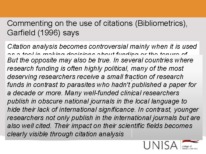 Commenting on the use of citations (Bibliometrics), Garfield (1996) says Citation analysis becomes controversial