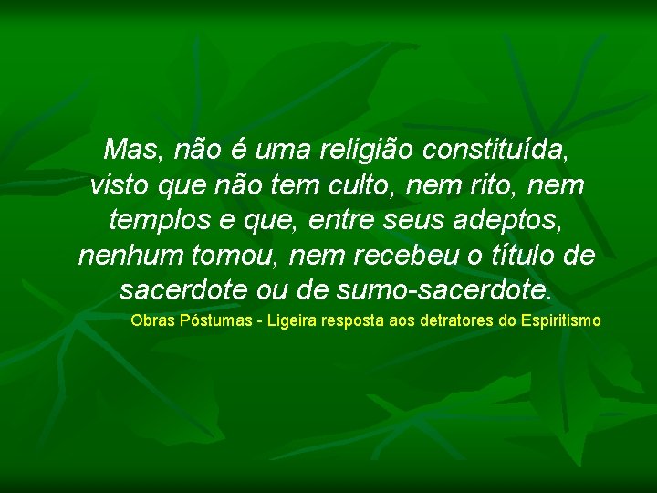 Mas, não é uma religião constituída, visto que não tem culto, nem rito, nem