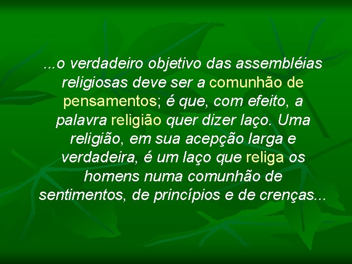 . . . o verdadeiro objetivo das assembléias religiosas deve ser a comunhão de