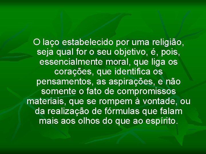 O laço estabelecido por uma religião, seja qual for o seu objetivo, é, pois,