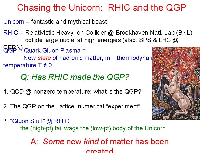 Chasing the Unicorn: RHIC and the QGP Unicorn = fantastic and mythical beast! RHIC