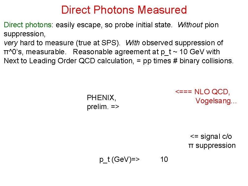 Direct Photons Measured Direct photons: easily escape, so probe initial state. Without pion suppression,
