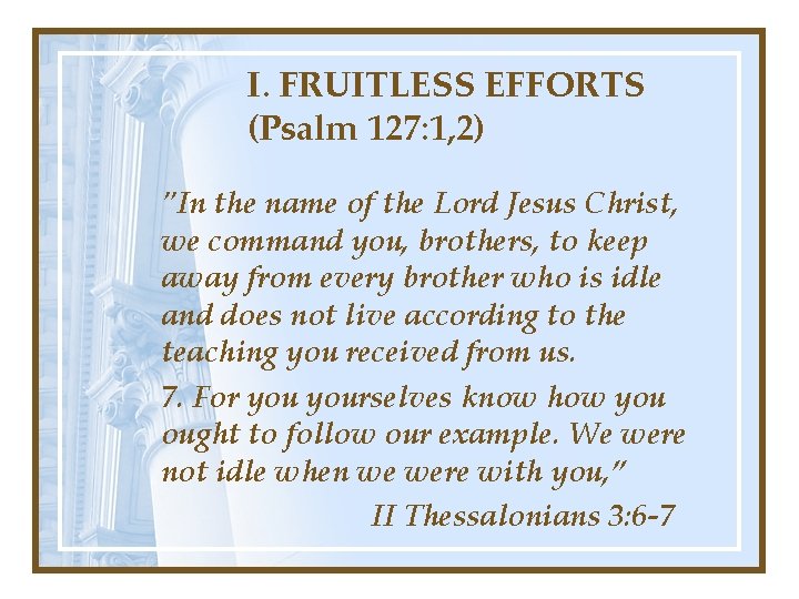 I. FRUITLESS EFFORTS (Psalm 127: 1, 2) "In the name of the Lord Jesus